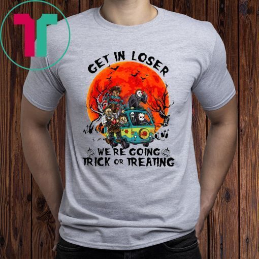 Horror Characters get in loser we’re going trick or treating tee shirt