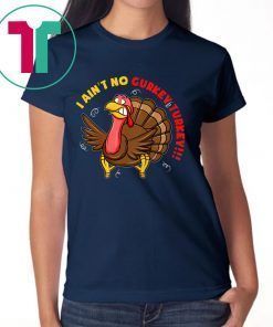 I Ain't No Gurkey Turkey Hyperactive Family Tee Shirt
