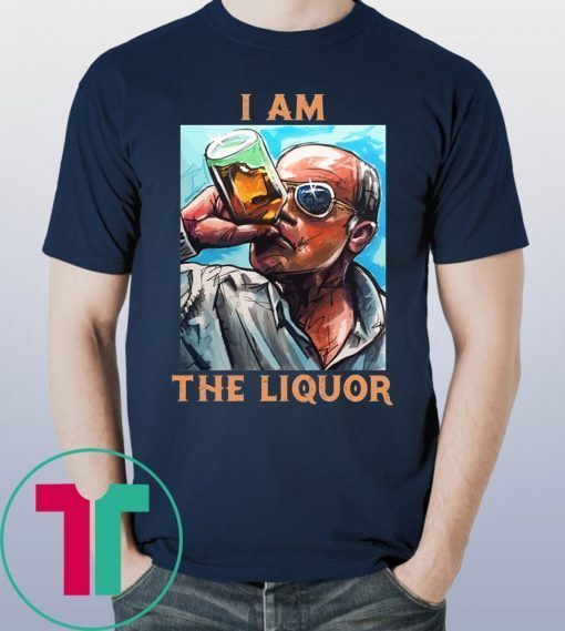 I Am The Liquor Tee Shirt