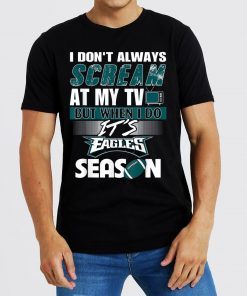 I Don’t Always At My TV But When I Do It Eagles Season 2019 Shirt
