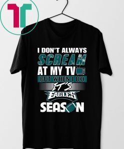 I Don't Always At My TV But When I Do It Eagles Season 2019 Shirt