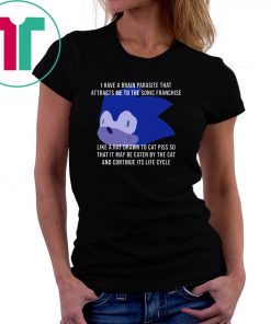 I Have A Brain Parasite That Attracts Me To The Sonic Franchise T-Shirt