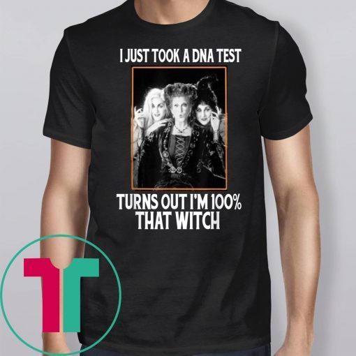 I Just Took A DNA Test Turns Out I'm 100% That Witch T-shirt