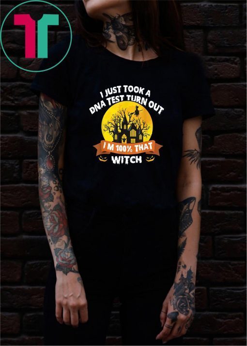 I Just Took A Dna Test Turns Out I'm 100 Percent That Witch Classic Tee Shirt