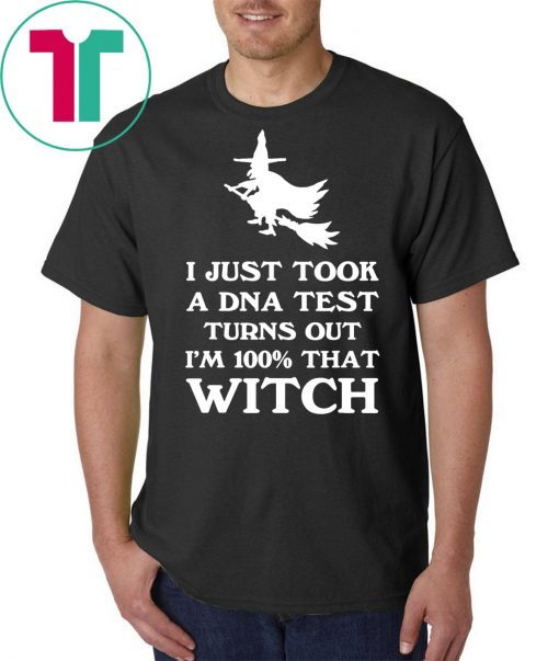 I Just Took a DNA Test Turns Out Im 100 That Witch Halloween T-Shirt