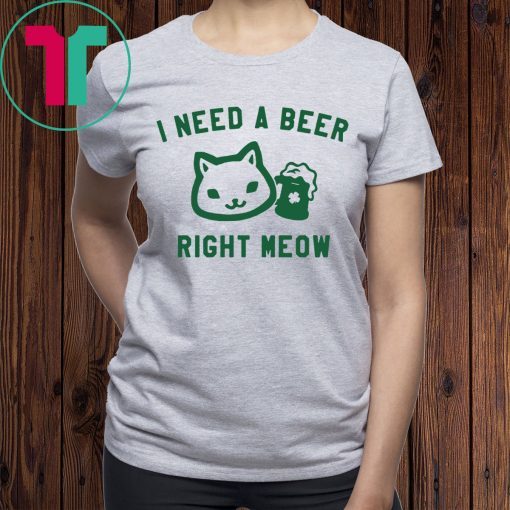 I Need a Beer Right Meow T-Shirt for Mens Womens Kids