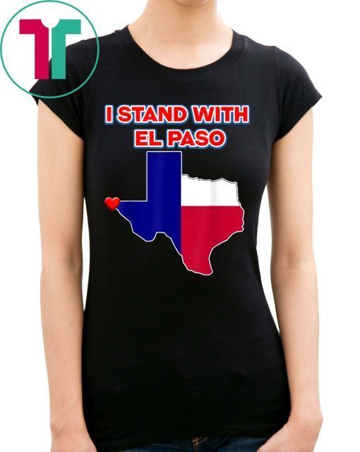 I Stand With El Paso Texas Shirt El Paso Strong Shirt - OrderQuilt.com