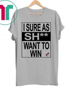 I Sure as Shit Want To Win Arizona Coyotes Shirt