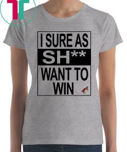 I Sure as Shit Want To Win Arizona Coyotes Shirt