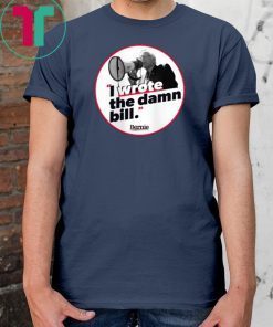 I WROTE THE DAMN BILL BERNIE 2019 Gift T-SHIRT