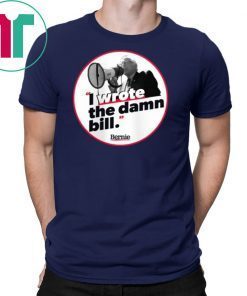 I WROTE THE DAMN BILL BERNIE Classic Gift T SHIRT