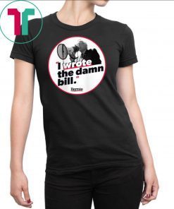 I WROTE THE DAMN BILL BERNIE Classic Gift T SHIRT