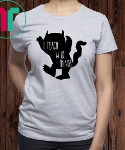 I teach wild things shirt for mens womens kids