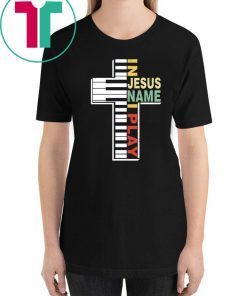 In Jesus Name I Play Piano Christians T-Shirt