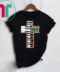 In Jesus Name I Play Piano Christians T-Shirt