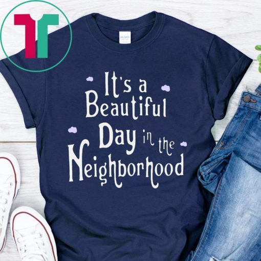 It's A Beautiful Day In The Neighborhood 2019 Shirt