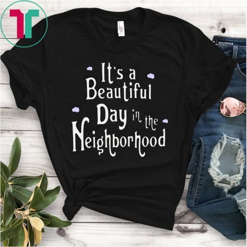 It's A Beautiful Day In The Neighborhood 2019 Shirt