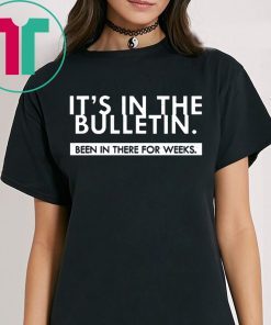It's In The Bulletin Been In There For Weeks T-Shirt
