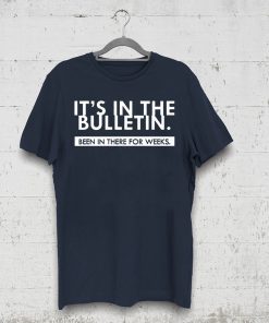 It's In The Bulletin Been In There For Weeks T-Shirt