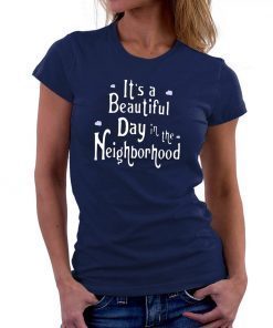It’s A Beautiful Day In The Neighborhood Unisex Gift Tee Shirt