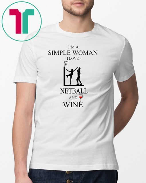 I’m a simple woman I love netball and wine shirt