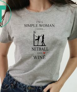 I’m a simple woman I love netball and wine shirt