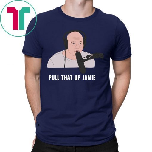 Joe’s Rogan Pull That Up Jamie Tee Shirt