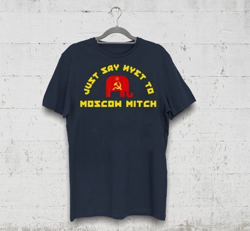 Just Say Nyet To Moscow Mitch McConnell Democrats Shirt