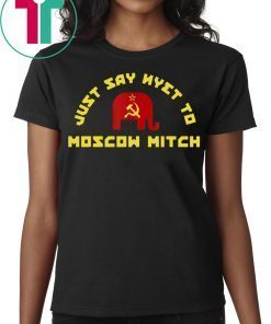 Just Say Nyet To Moscow Mitch McConnell Democrats Shirt