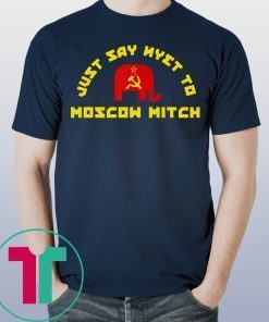 Just Say Nyet To Moscow Mitch McConnell Democrats Shirt