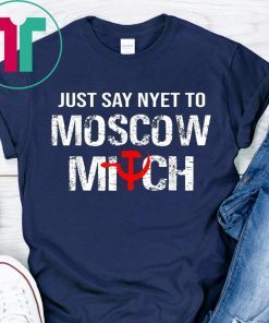 Just Say Nyet To Moscow Mitch Ditch 2020 Elections Tee Shirt