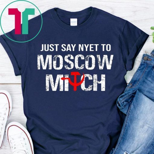 Just Say Nyet To Moscow Mitch Ditch 2020 Elections Tee Shirt