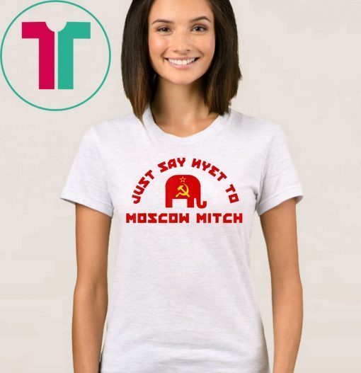 Just Say Nyet To Moscow Mitch McConnell 2020 T-Shirt