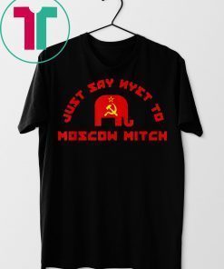 Just Say Nyet To Moscow Mitch McConnell T-Shirt