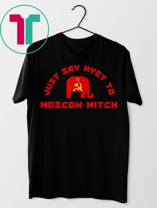 Just Say Nyet To Moscow Mitch McConnell T-Shirt