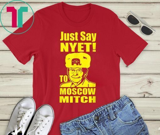 Just Say Nyet To Moscow Mitch McConnell 2020 Kentucky Tee Shirt