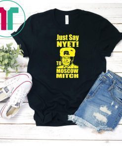 Just Say Nyet To Moscow Mitch Mcconnell Moscow Mitch Traitor Classic Funny Gift T-Shirt