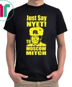 Just Say Nyet To Moscow Mitch Mcconnell Putins Mitch 2020 Funny Gift T-Shirts