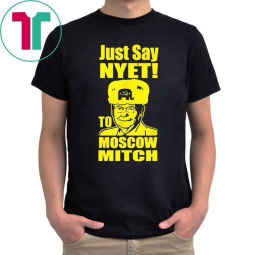 Just Say Nyet To Moscow Mitch Mcconnell Putins Mitch 2020 Funny Gift T-Shirts