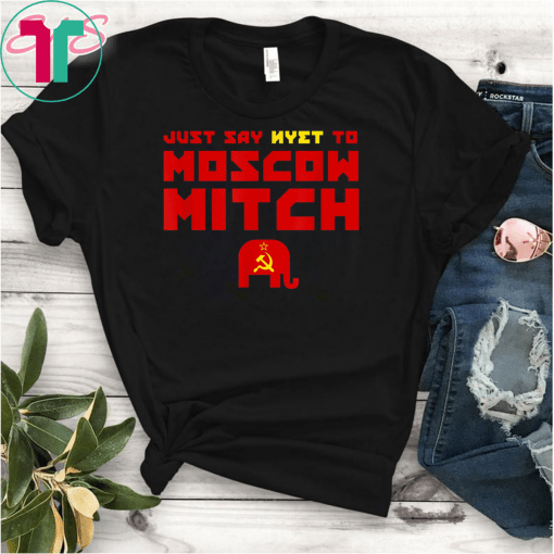 Just Say Nyet To Moscow Mitch Shirt Moscow Mitch T-Shirt Putins Mitch Gift T-Shirt