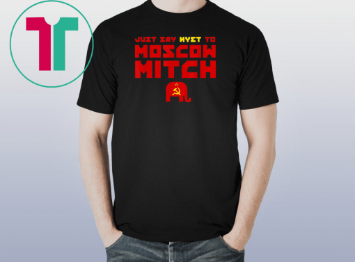 Just Say Nyet To Moscow Mitch Shirt Moscow Mitch T-Shirt Putins Mitch Gift T-Shirt