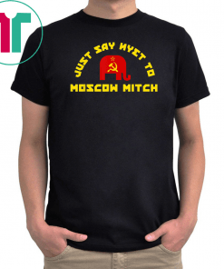 Just Say Nyet To Moscow Mitch T-Shirt Kentucky Democrats Gift T-Shirt
