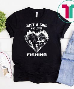 Just a girl who loves fishing shirt