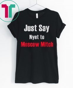 Just say Nyet to Moscow Mitch 2020 Tee Shirt