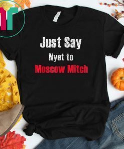 Just say Nyet to Moscow Mitch T Shirt Kentucky Democrats 2020 Funny Gift T-Shirt