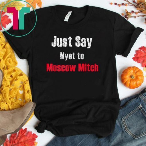 Just say Nyet to Moscow Mitch T Shirt Kentucky Democrats 2020 Funny Gift T-Shirt