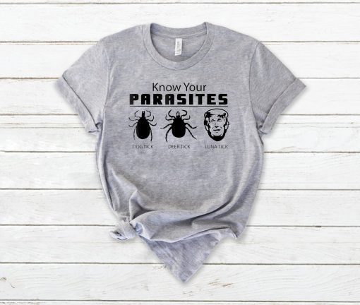 KNOW YOUR PARASITES Anti-Trump AF RESIST TShirt Funny Gift