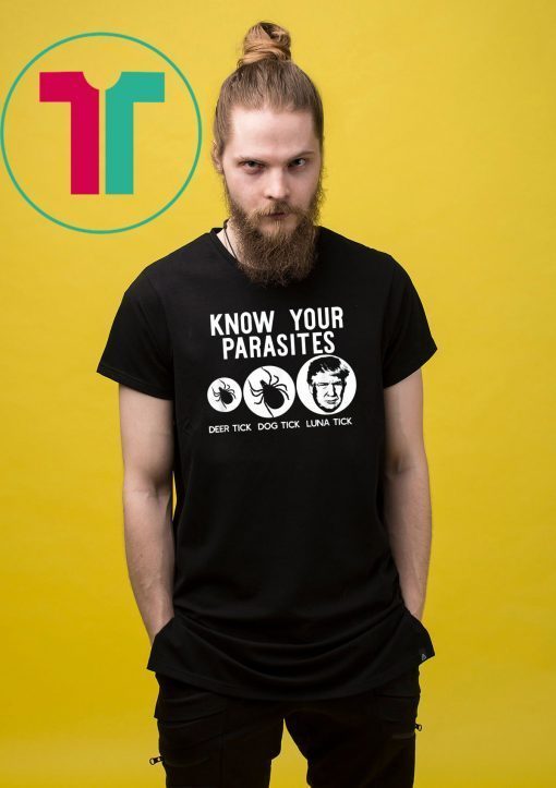 KNOW YOUR PARASITES Anti-Trump RESIST T Shirt Funny Gift