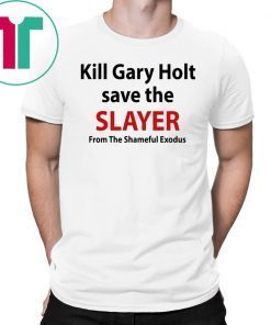 Kill Gary Holt Save The Slayer From The Shameful Exodus Classic Tee Shirt