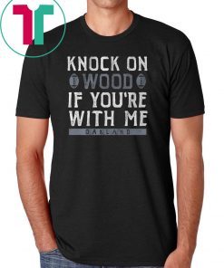 Knock On Wood If You're With Me Oakland Football 2019 Tee Shirts
